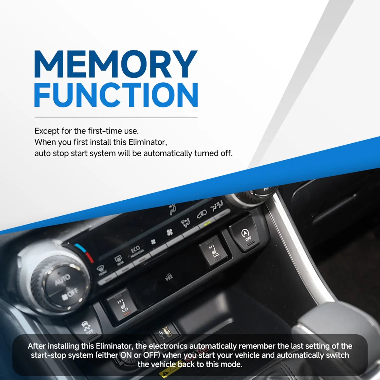 Memory Function: Auto stop start system retains last setting after first use.